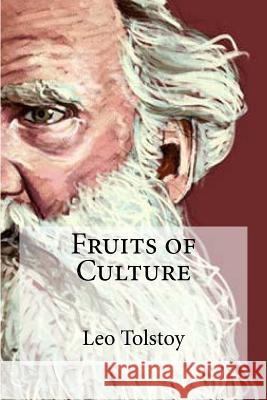 Fruits of Culture Leo Nikolayevich Tolstoy V. Tchertkoff 9781523312979 Createspace Independent Publishing Platform