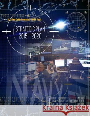 U.S. Fleet Cyber Command Strategic Plan 2015-2020 U. S. Fleet Cyber Command                Penny Hill Press Inc 9781523313099 Createspace Independent Publishing Platform