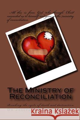 The Ministry of Reconciliation: Breaking the cycle of death and destruction Green Jr, Joseph L. 9781523313143 Createspace Independent Publishing Platform
