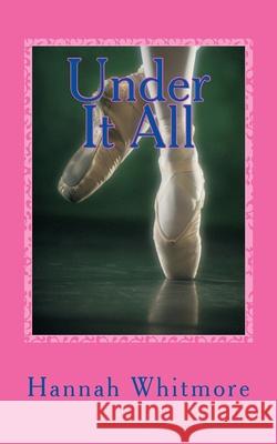 Under It All: Wait?! What !! Hannah R. Whitmore 9781523313464 Createspace Independent Publishing Platform