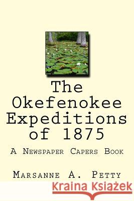 The Okefenokee Expeditions of 1875 Marsanne a. Petty 9781523313709 Createspace Independent Publishing Platform