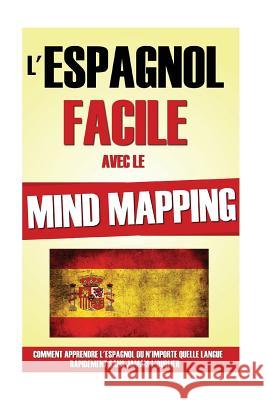 L'Espagnol Facile Avec Le Mind Mapping Remy Roulier 9781523313792 Createspace Independent Publishing Platform