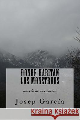 Donde habitan los monstruos Josep Garcia 9781523314317 Createspace Independent Publishing Platform