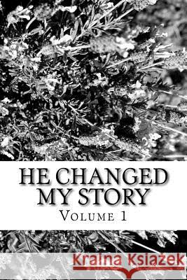 He Changed My Story, Volume 1: A true Story of God's Amazing Power, Love, and Grace Latimer, John M. 9781523314386 Createspace Independent Publishing Platform