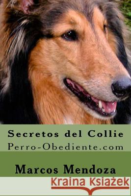 Secretos del Collie: Perro-Obediente.com Marcos Mendoza 9781523314454 Createspace Independent Publishing Platform