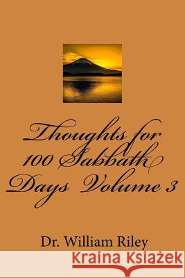 Thoughts for 100 Sabbath Days Volume 3 Dr William L. Riley 9781523314690 Createspace Independent Publishing Platform