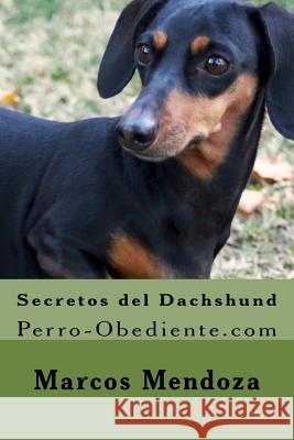 Secretos del Dachshund: Perro-Obediente.com Marcos Mendoza 9781523315086 Createspace Independent Publishing Platform
