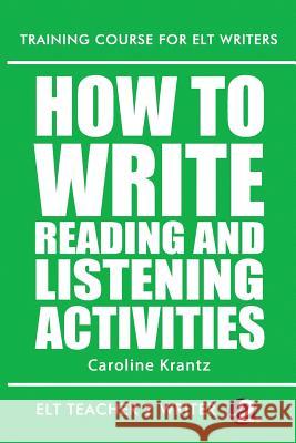 How To Write Reading And Listening Activities Caroline Krantz 9781523315147 Createspace Independent Publishing Platform