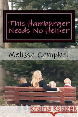 This Hamburger Needs No Helper: a woman's journey of figuring out how to wear cape. Melissa Marie Campbell 9781523315161