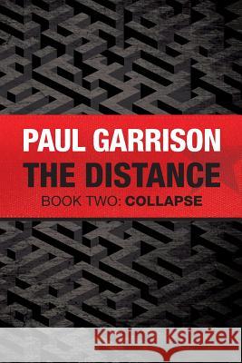 The Distance: Book Two: Collapse Paul Garrison 9781523315185 Createspace Independent Publishing Platform