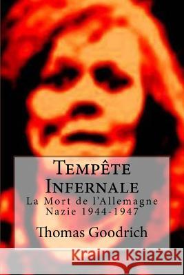Tempête Infernale: La Mort de l'Allemagne Nazie 1944-1947 Kyrie, Val 9781523315826 Createspace Independent Publishing Platform