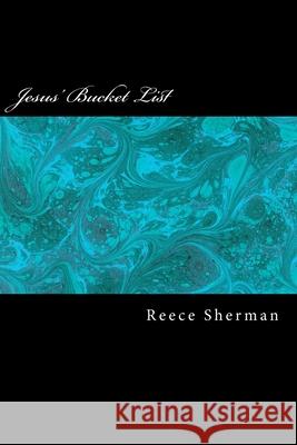 Jesus' Bucket List Reece Sherman 9781523317295