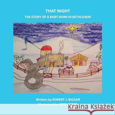 That Night: A Baby is Born in Bethlehem Reese, Heidi 9781523318094 Createspace Independent Publishing Platform