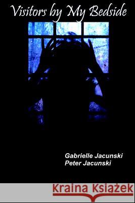 Visitors By My Bedside Jacunski, Gabrielle 9781523318728 Createspace Independent Publishing Platform