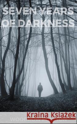 Seven Years of Darkness Woodrow Polston 9781523318759