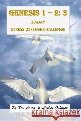 Genesis 1 - 2: 3 30-Day Stress Defense Challenge Dr Anita K. McGruder-Johnson 9781523320264