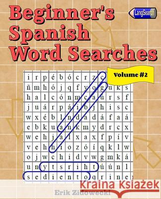 Beginner's Spanish Word Searches - Volume 2 Erik Zidowecki 9781523320837 Createspace Independent Publishing Platform