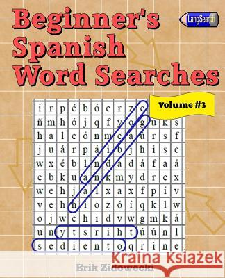 Beginner's Spanish Word Searches - Volume 3 Erik Zidowecki 9781523320882