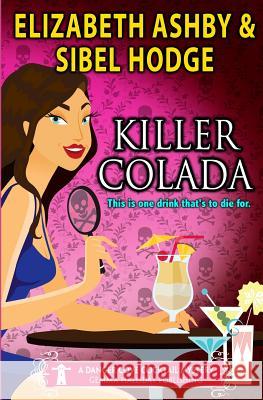 Killer Colada: a Danger Cove Cocktail Mystery Ashby, Elizabeth 9781523321131