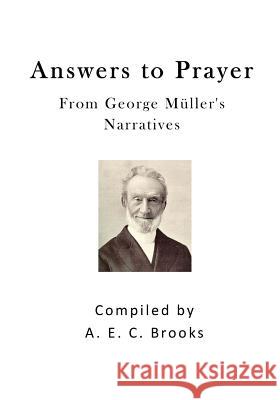 Answers to Prayer George Muller A. E. C. Brooks 9781523321278 Createspace Independent Publishing Platform