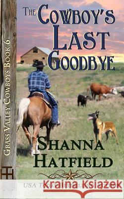 The Cowboy's Last Goodbye Shanna Hatfield 9781523321568 Createspace Independent Publishing Platform