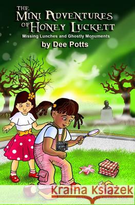 The Mini Adventures of Honey Luckett: Missing Lunches and Ghostly Monuments Dee Potts Vladimir Cebu 9781523323234