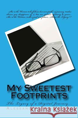 My Sweetest Footprints: The Legacy of a Digital Journey... Alessandra Toscanelli Alessandra Toscanelli Alessandra Toscanelli 9781523323685