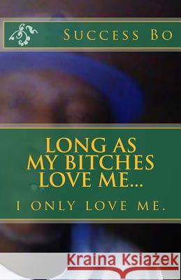 Long As My Bitches Love Me Bo, Success 9781523323951 Createspace Independent Publishing Platform