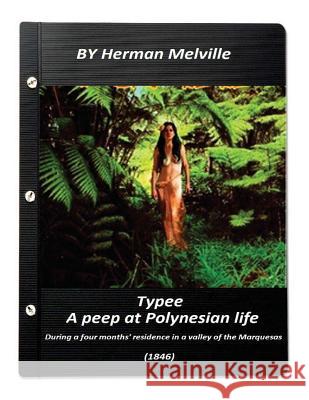 Typee: a peep at Polynesian life. by Herman Melville (1846) Melville, Herman 9781523324859