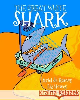 The Great White Shark Ariel D Liz Howes 9781523325245 Createspace Independent Publishing Platform