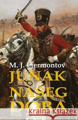 Junak Naseg Doba Mihail Jurjevic Ljermontov B. K. D Milan Bogdanovic 9781523328314 Createspace Independent Publishing Platform