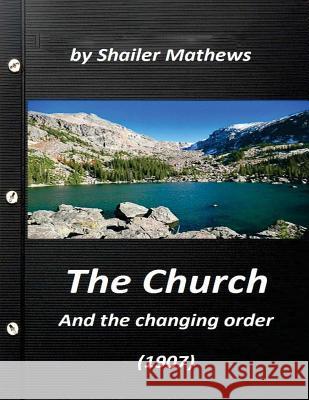 The Church and the changing order (1907) by Shailer Mathews Mathews, Shailer 9781523330522 Createspace Independent Publishing Platform