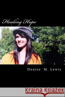 Healing Hope Denise M. Lewis 9781523330539 Createspace Independent Publishing Platform