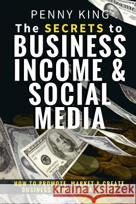 5 Minutes a day Guide to Business, Income & Social Media: How To Promote, Market & Create Business Using Social Media King, Penny 9781523330553 Createspace Independent Publishing Platform