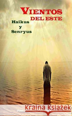 Vientos del Este: Haikus Senryus y otras japonerias Jose Sr, Padilla Asencio 9781523331239 Createspace Independent Publishing Platform