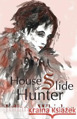 House of Slide: Hunter: House of Slide Book III Juliann Whicker 9781523331604 Createspace Independent Publishing Platform