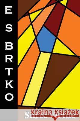 Sin & Virtue E. S. Brtko 9781523331888 Createspace Independent Publishing Platform