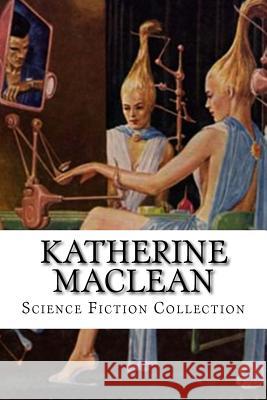 Katherine MacLean, Science Fiction Collection MacLean, Katherine 9781523333417 Createspace Independent Publishing Platform