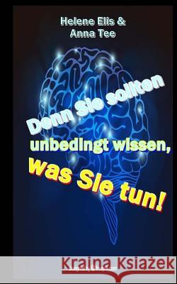 Denn Sie sollten unbedingt wissen, was Sie tun!: Ein Ratgeber fuer alle, die mit Traumatisierten leben und umgehen Tee, Anna 9781523334278 Createspace Independent Publishing Platform