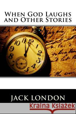 When God Laughs and Other Stories Jack London 9781523334629