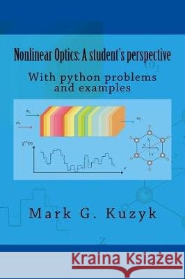 Nonlinear Optics: a student's perspective: With python problems and examples Kuzyk, Mark G. 9781523334636