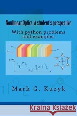 Nonlinear Optics: a student's perspective: With python problems and examples Kuzyk, Mark G. 9781523334636