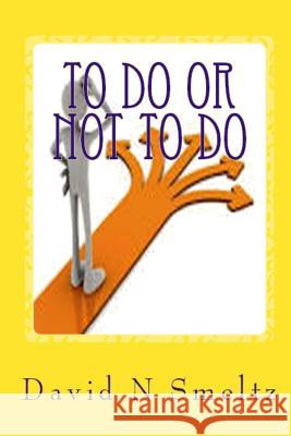 To Do or Not to Do: Life has Decisions Smeltz Sr, David N. 9781523334858 Createspace Independent Publishing Platform