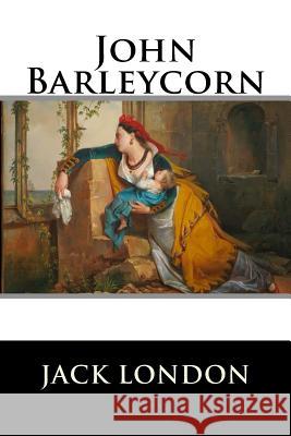 John Barleycorn Jack London 9781523334964 Createspace Independent Publishing Platform