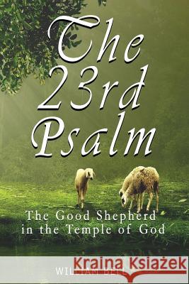 The 23rd Psalm: The Shepherd In The Temple of God Bell, William 9781523335640