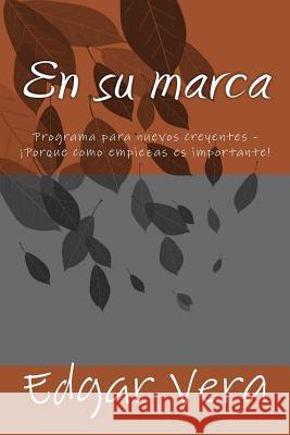 En su marca: Programa para nuevos creyentes - ¡Porque como empiezas es importante! Vera, Edgar 9781523336456 Createspace Independent Publishing Platform
