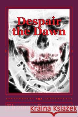 Despair the Dawn Thomas Epperson 9781523336913 Createspace Independent Publishing Platform