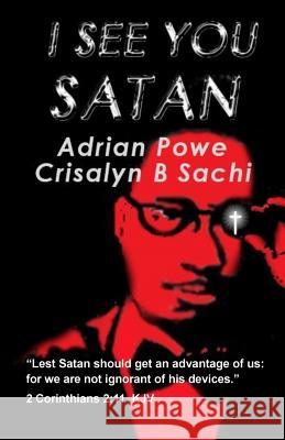I See You Satan Adrian Powe Crisalyn B. Sachi 9781523337415 Createspace Independent Publishing Platform