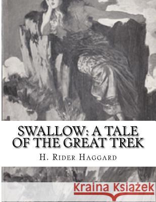 Swallow: A Tale of The Great Trek H. Rider Haggard 9781523337910 Createspace Independent Publishing Platform