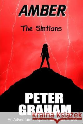 Amber: The Sintians: An Adventure in Time and Space MR Peter Graham 9781523338528 Createspace Independent Publishing Platform